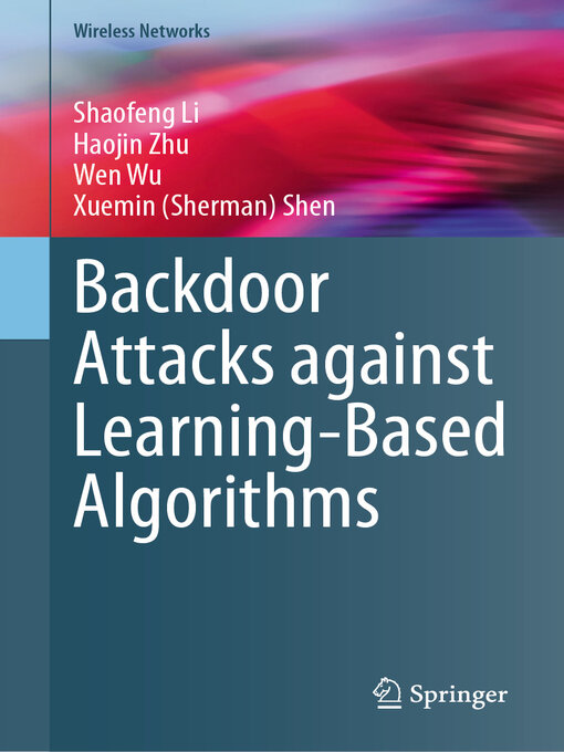 Title details for Backdoor Attacks against Learning-Based Algorithms by Shaofeng Li - Available